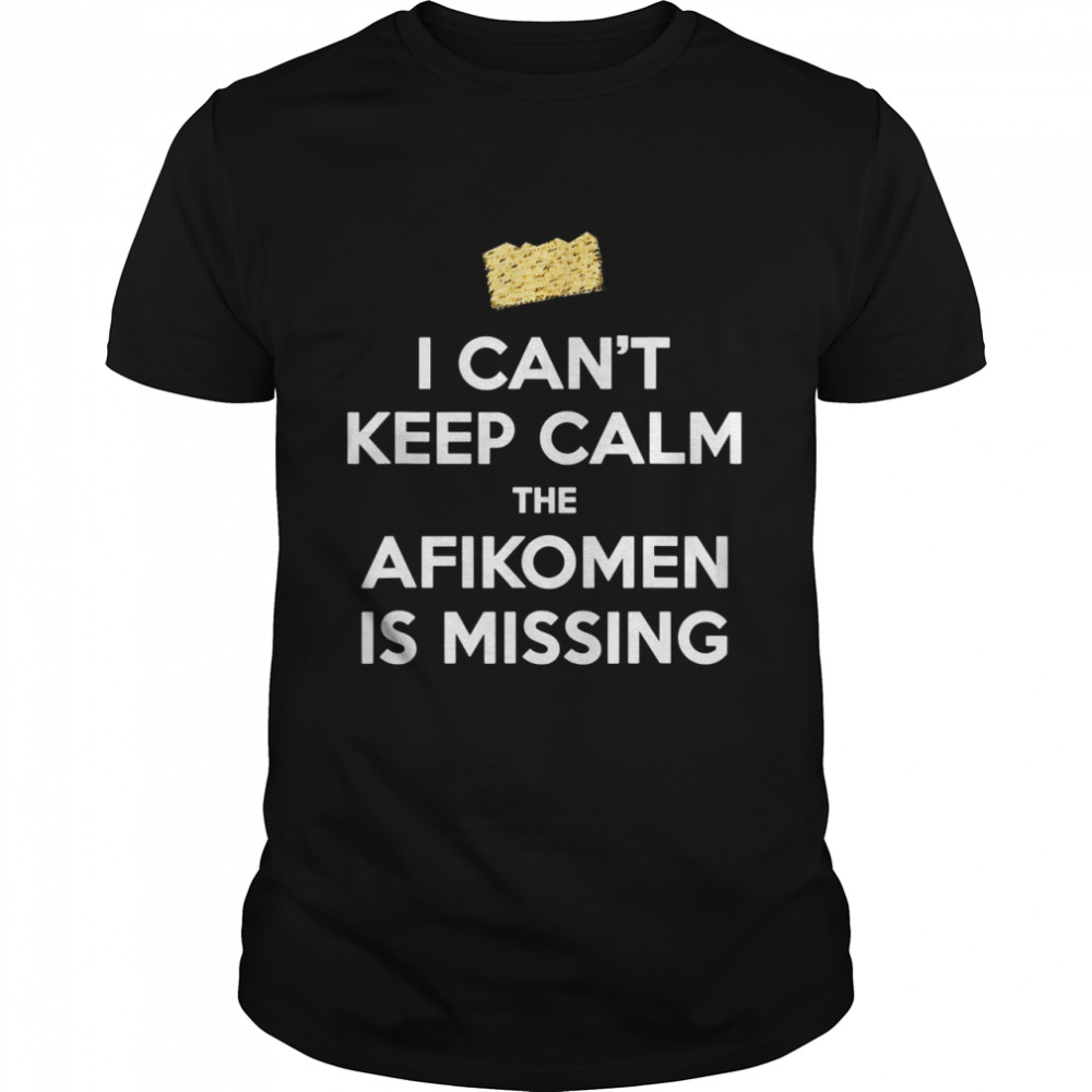 Can’t Keep Calm Afikomen Missing Passover Jewish Shirt