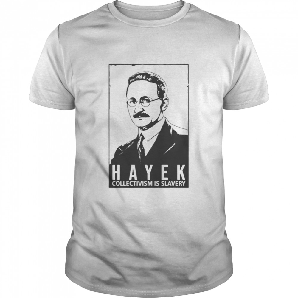 Hayek Collectivism Is Slavery Shirt