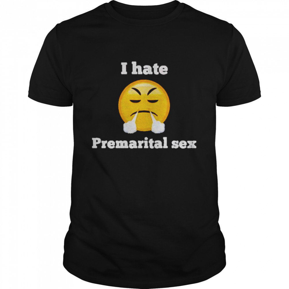 I hate premarital sex t-shirt