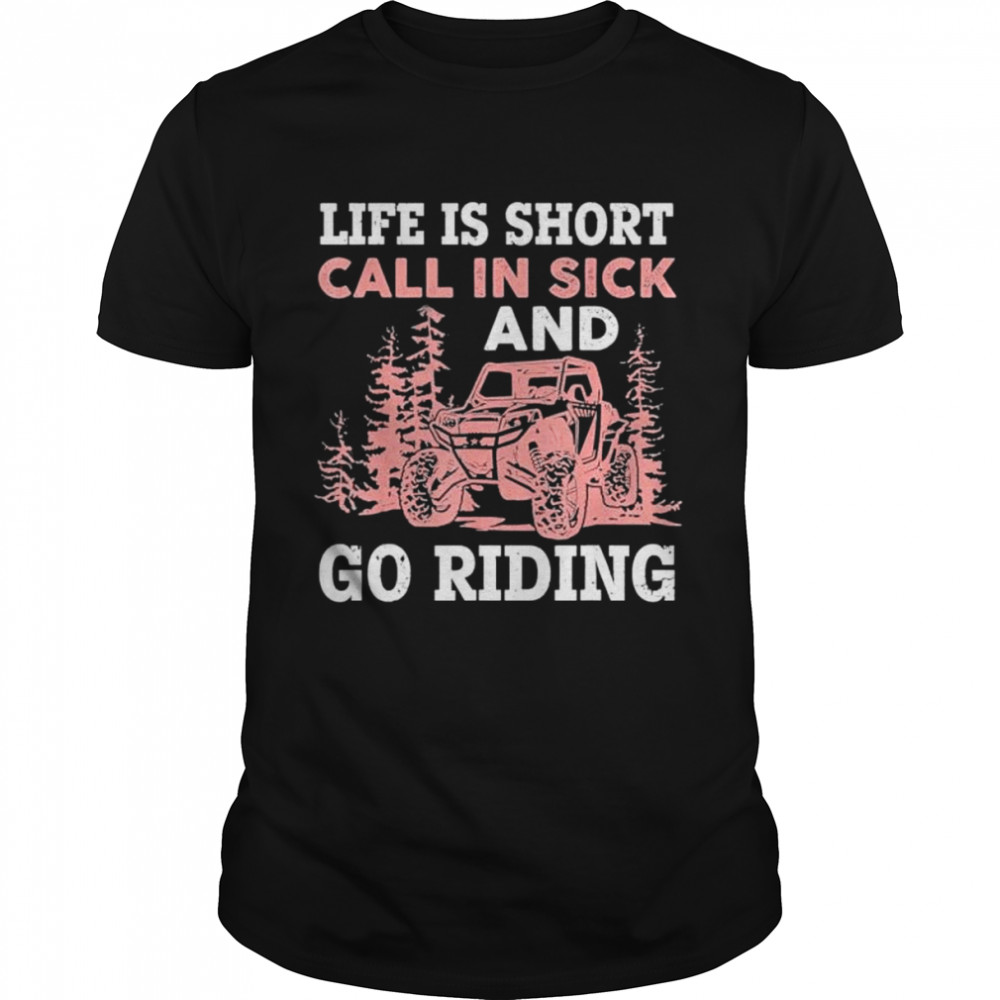 Life is short call in sick and go riding t-shirt