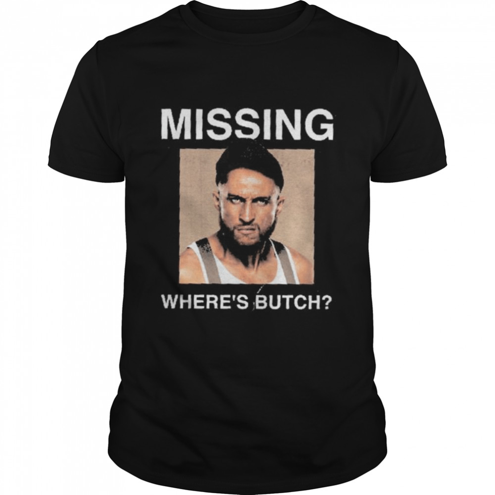 Missing where is butch shirt