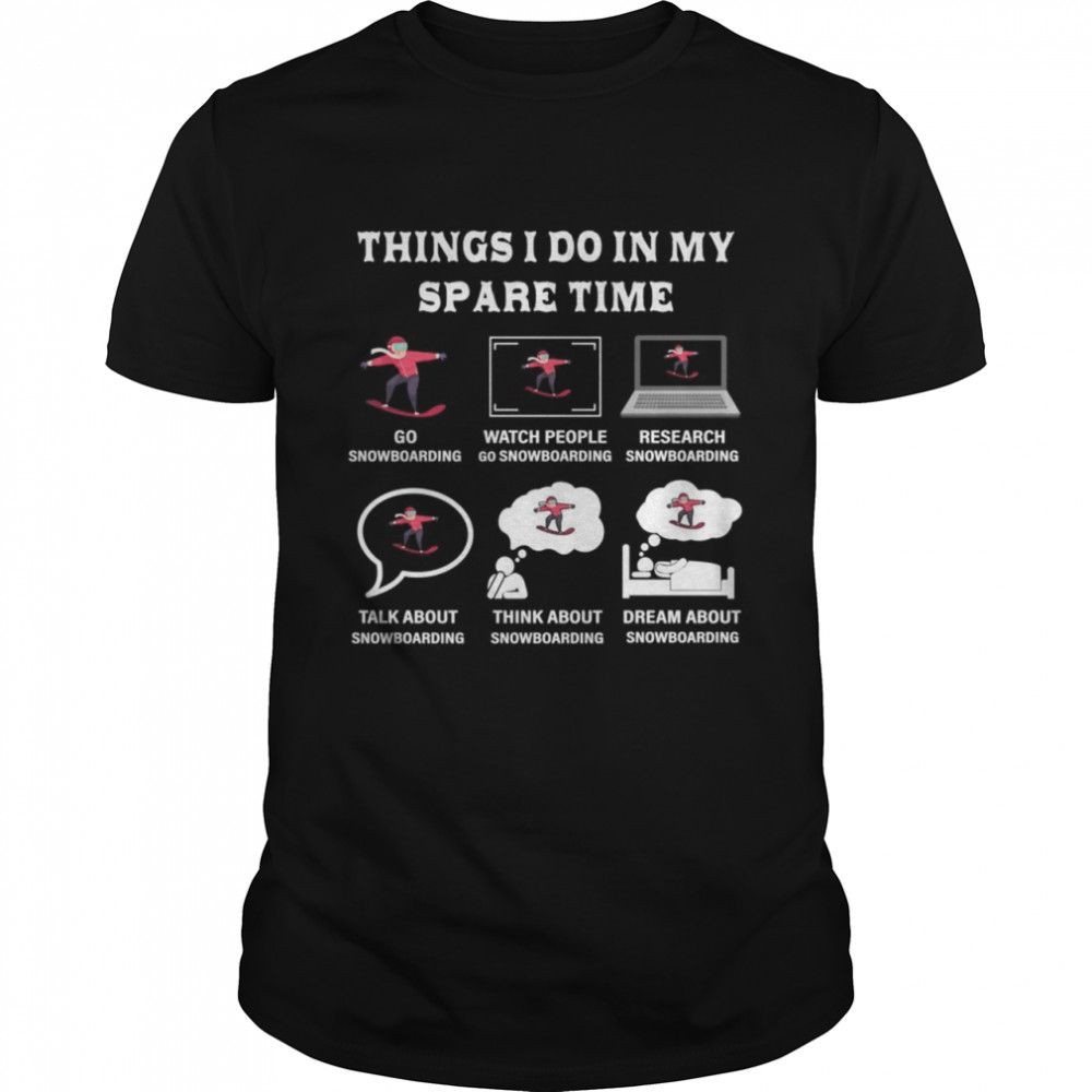Things I Do In My Spare Time Snowboard Liebhaber Shirt