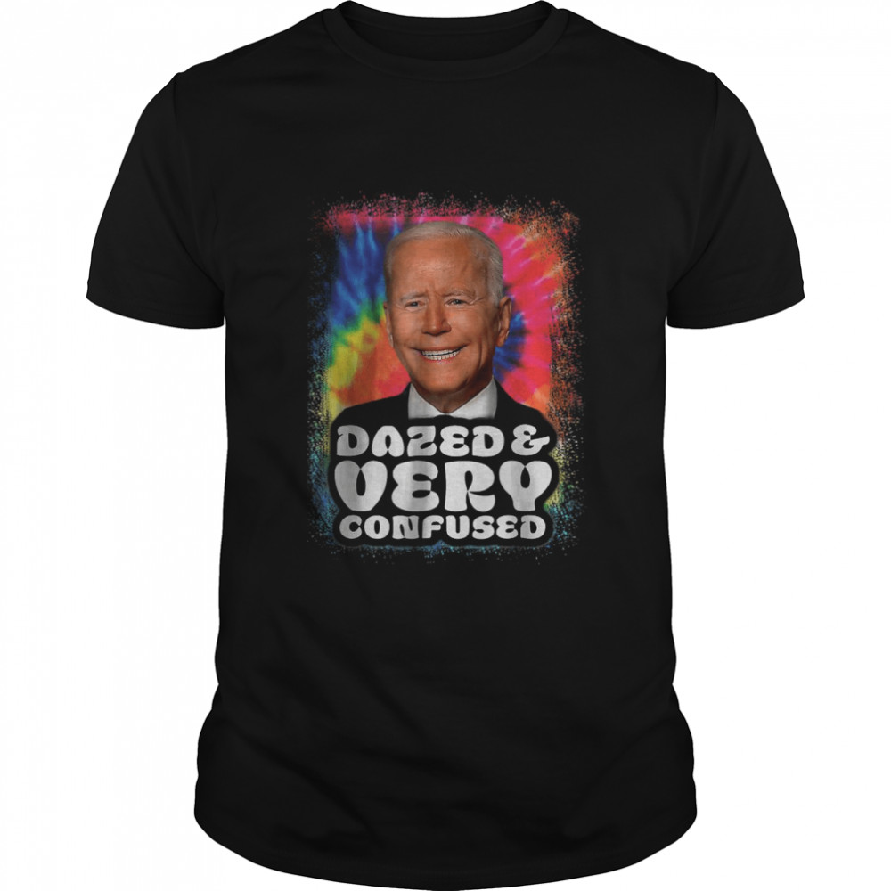 Tie dye Biden Dazed And Very Confused Funny T-Shirt