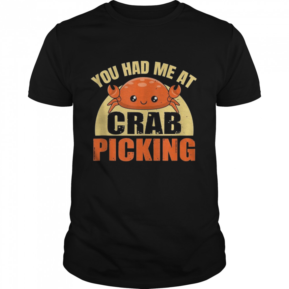 You had me at crab picking Quote for a Crab Shirt