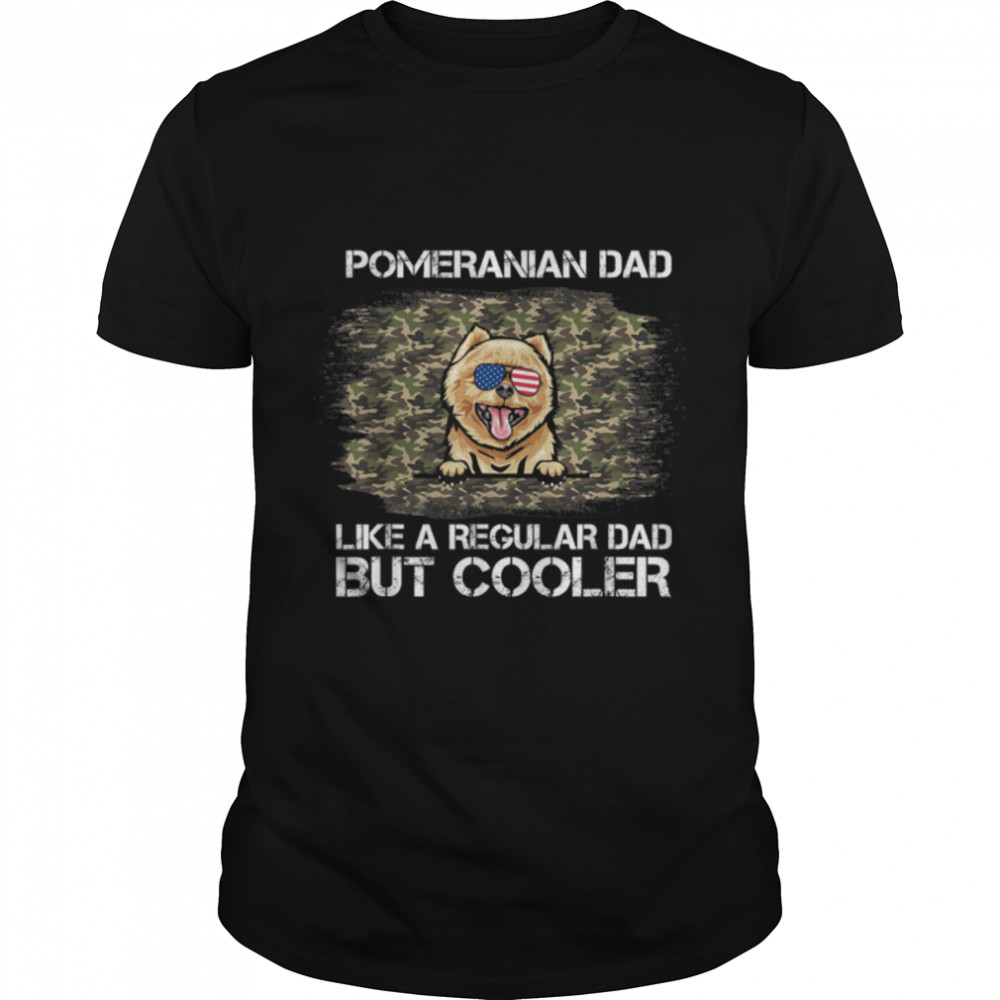 Pomeranian Dad Like A Regular Dad But Cooler Dog Dad T-Shirt B09ZQQSJ5V