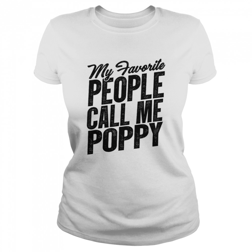 Mens Fathers Day shirt My Favorite People Call Me Poppy Grandpa  Classic Women's T-shirt