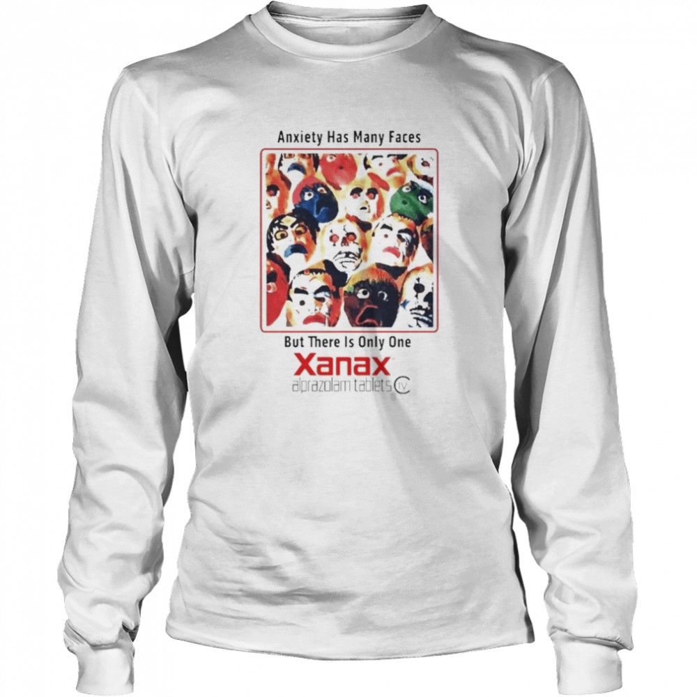 Anxiety has many faces but there is only one Xanax shirt Long Sleeved T-shirt