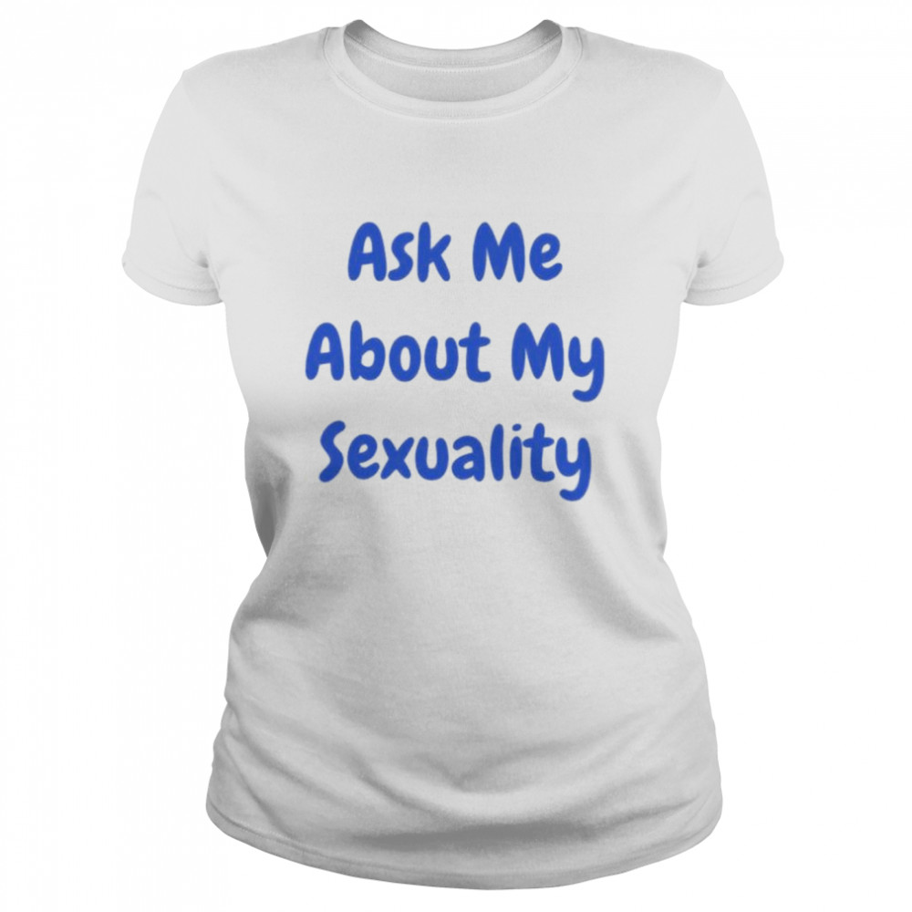 Ask Me About Sexuality Hollaria Briden T- Classic Women's T-shirt