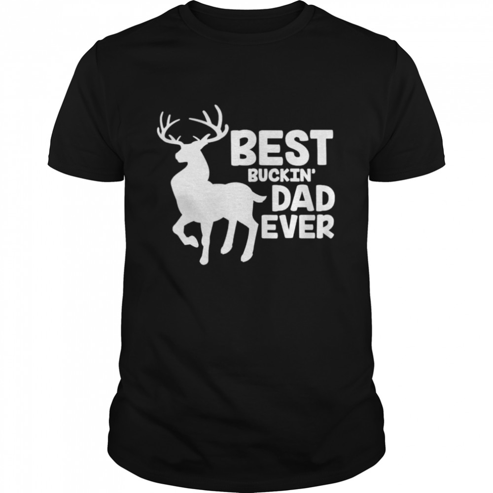 Best buckin dad ever deer hunting bucking father shirt