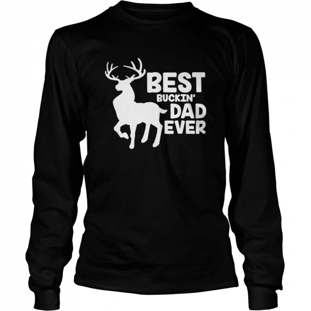 Best buckin dad ever deer hunting bucking father shirt Long Sleeved T-shirt