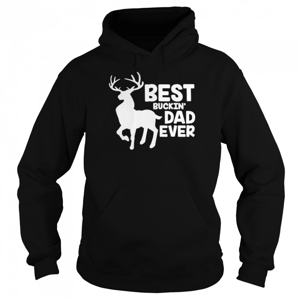 Best buckin dad ever deer hunting bucking father shirt Unisex Hoodie