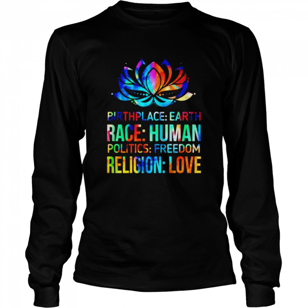 Birthplace earth race human politics freedom religion love T-shirt Long Sleeved T-shirt
