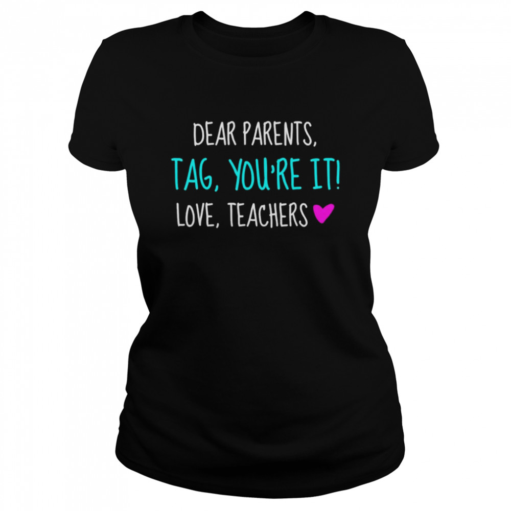 Dear parents tag you’re it love teachers graduation shirt Classic Women's T-shirt