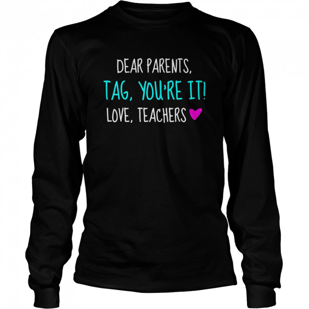 Dear parents tag you’re it love teachers graduation shirt Long Sleeved T-shirt