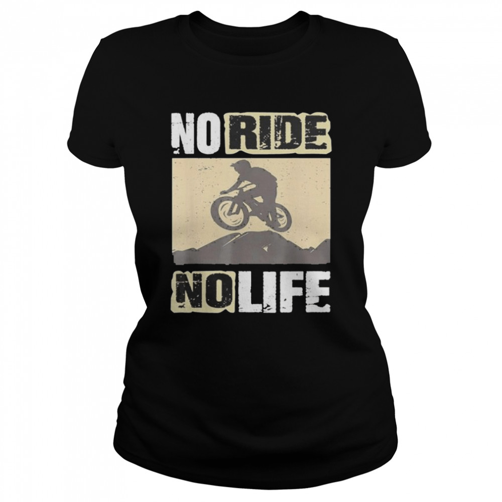 Downhill mountainbike no ride no life fahrrad shirt Classic Women's T-shirt