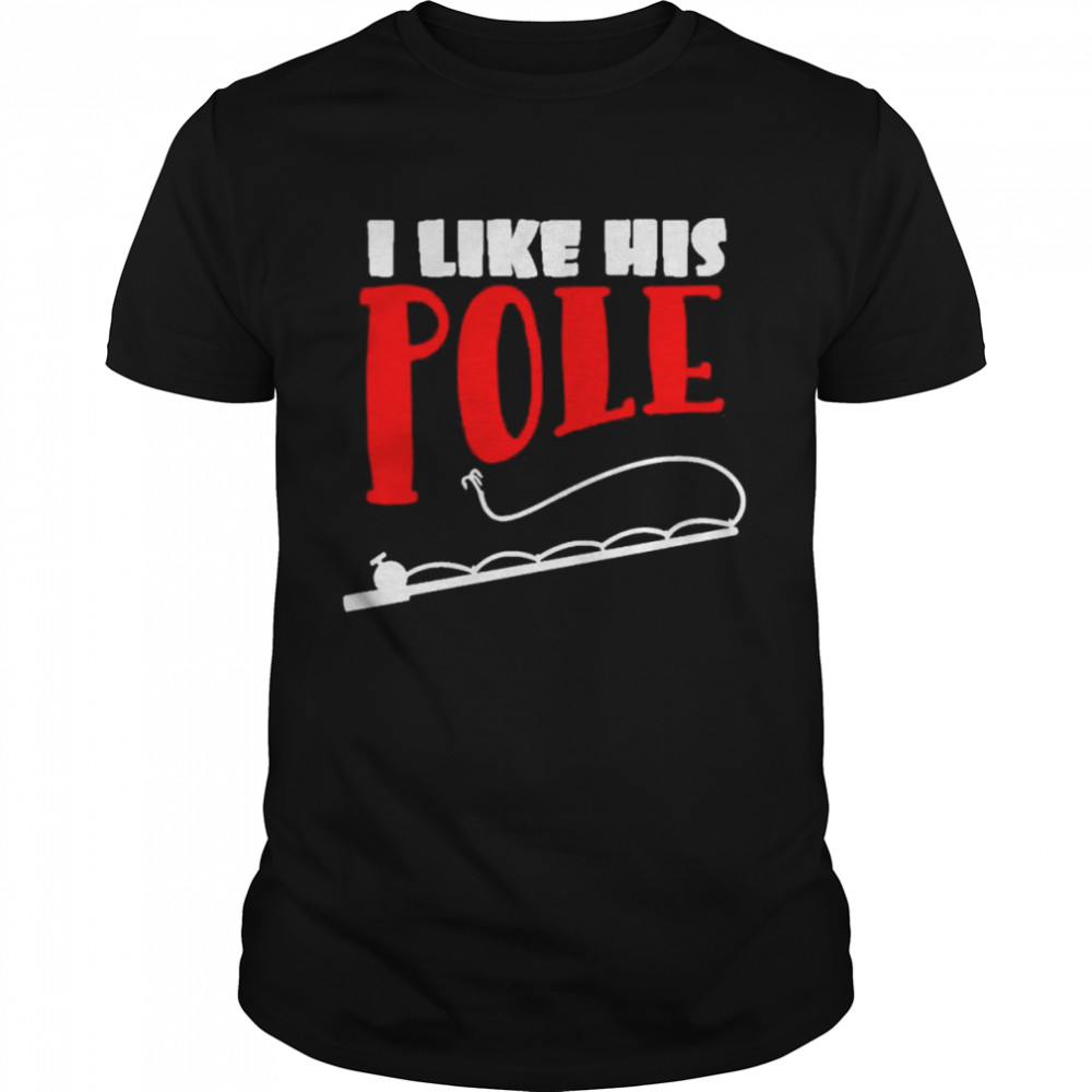 I like his pole shirt fishing couples gifts shirt