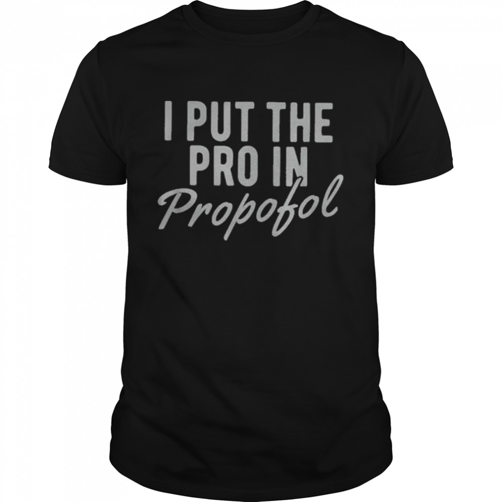 I put the pro in propofol shirt Classic Men's T-shirt