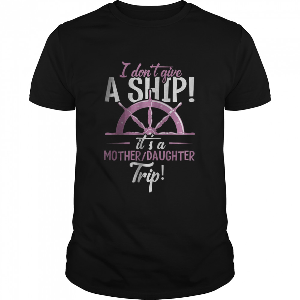 It’s A Mother Daughter Trip Cruise Ship Wear T-Shirt
