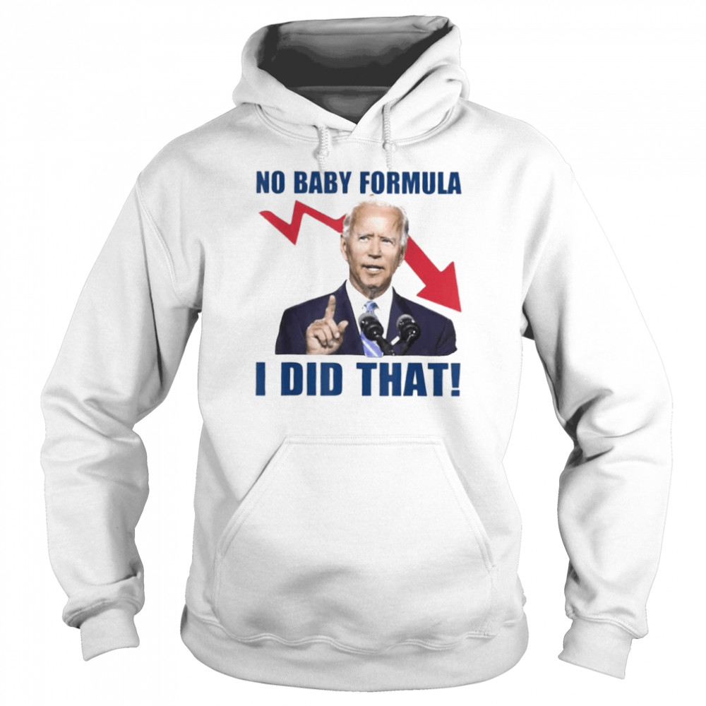 Joe Biden meme no baby formula Biden I did that shirt Unisex Hoodie