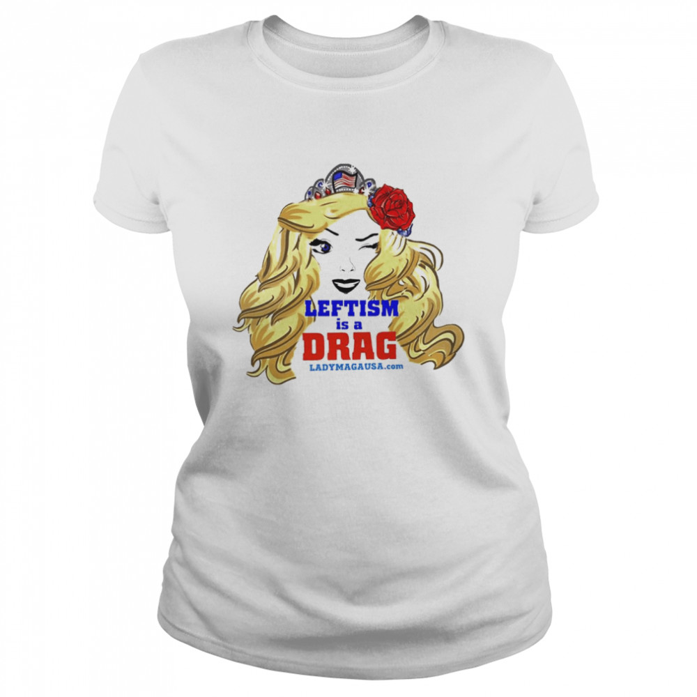Leftism is a drag shirt Classic Women's T-shirt