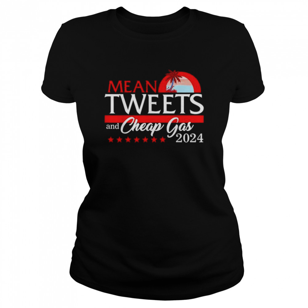Mean tweets and cheap gas 2024 president Donald Trump republican shirt Classic Women's T-shirt