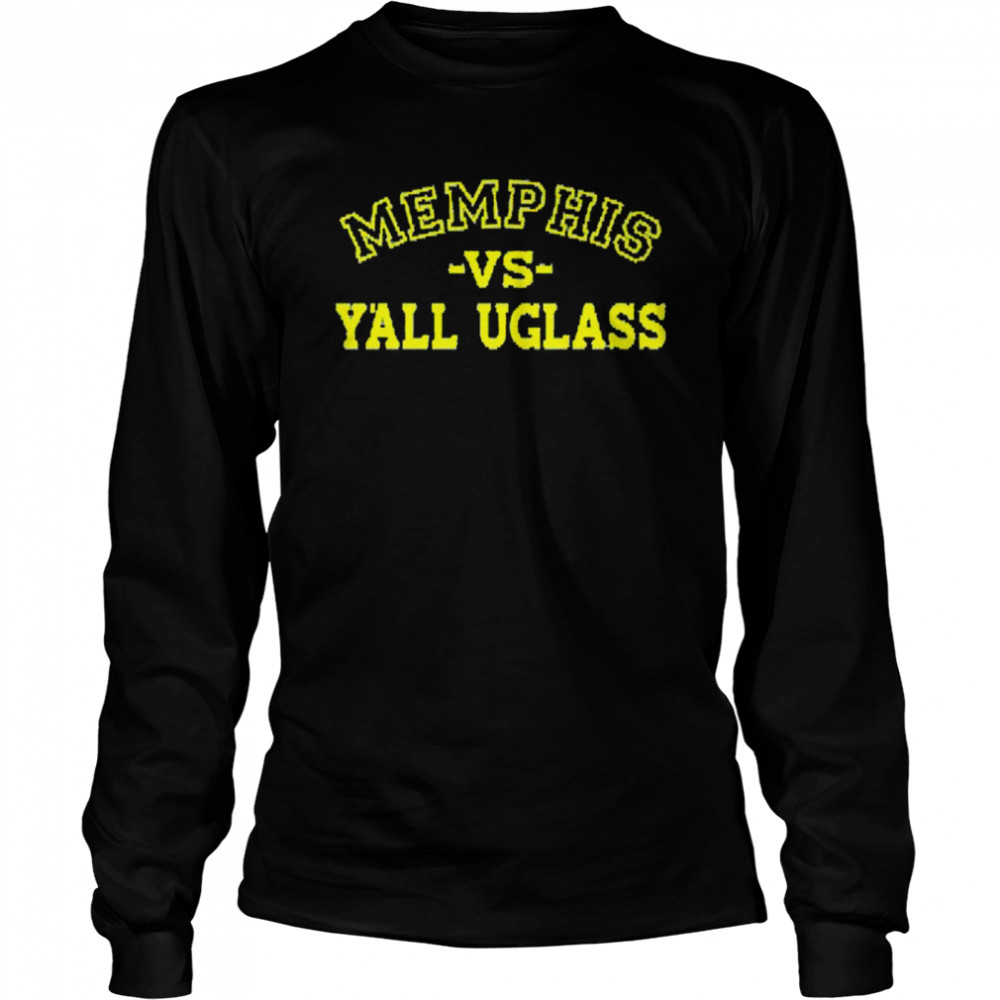 Memphis versus Y’all Uglass shirt Long Sleeved T-shirt