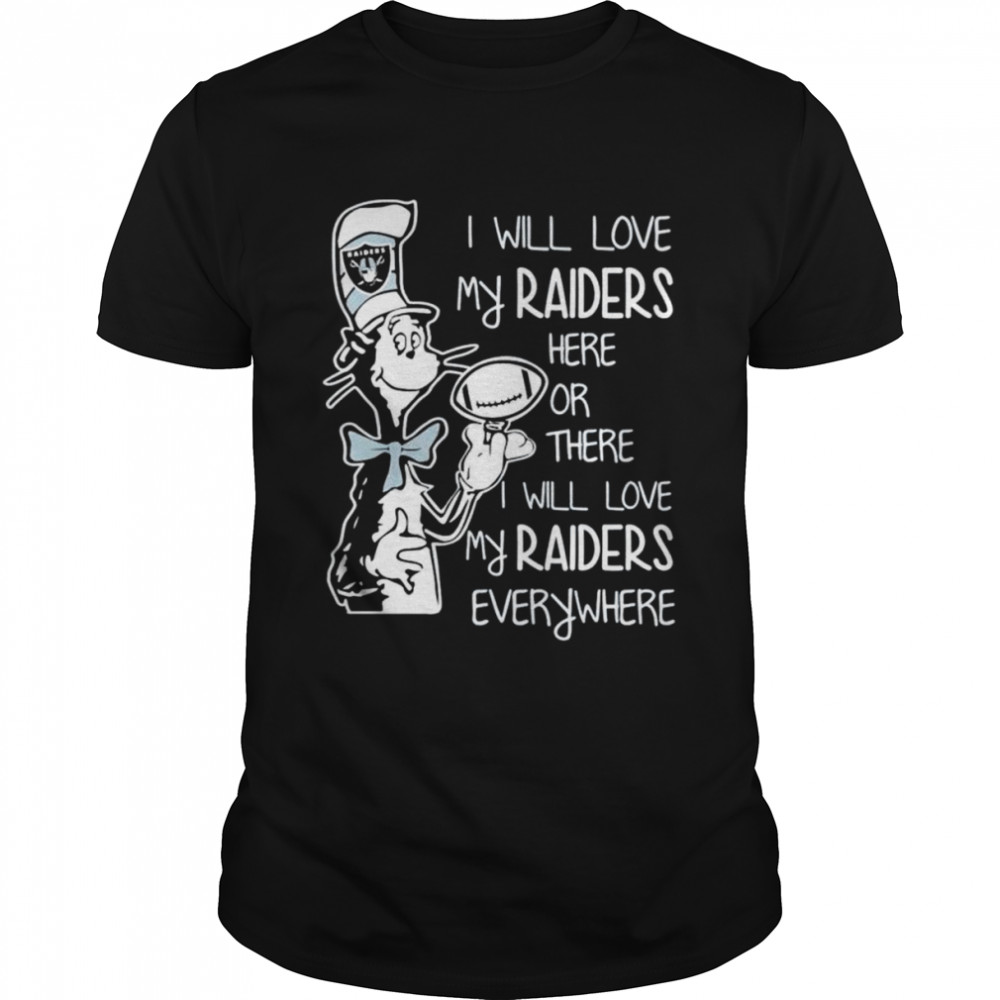 Oakland Raiders I will love my raiders here or there I will love my raiders everywhere shirt Classic Men's T-shirt