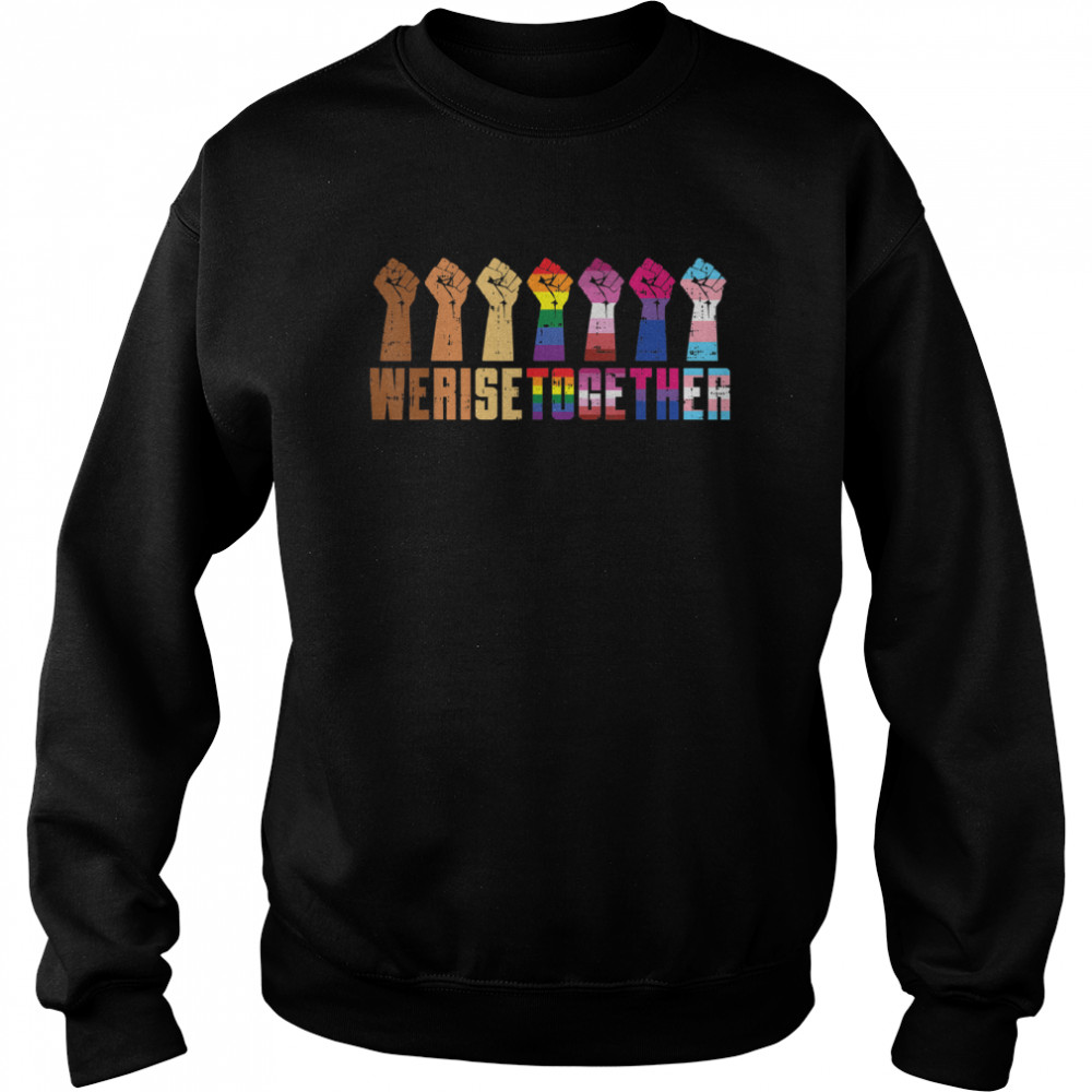 We Rise Together Black Pride BLM LGBT Raised Fist Equality T- Unisex Sweatshirt