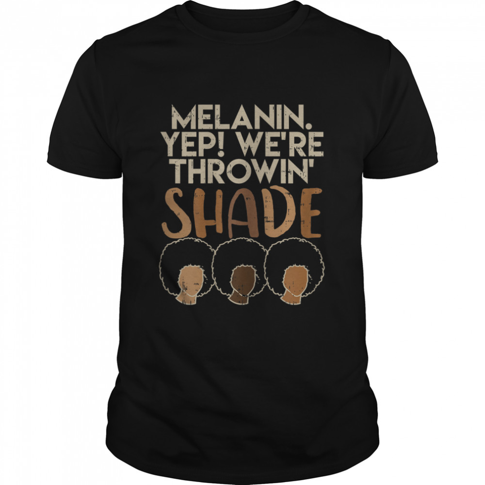 Womens Melanin We're Throwing Shade Black Pride African Girls Gift T- Classic Men's T-shirt