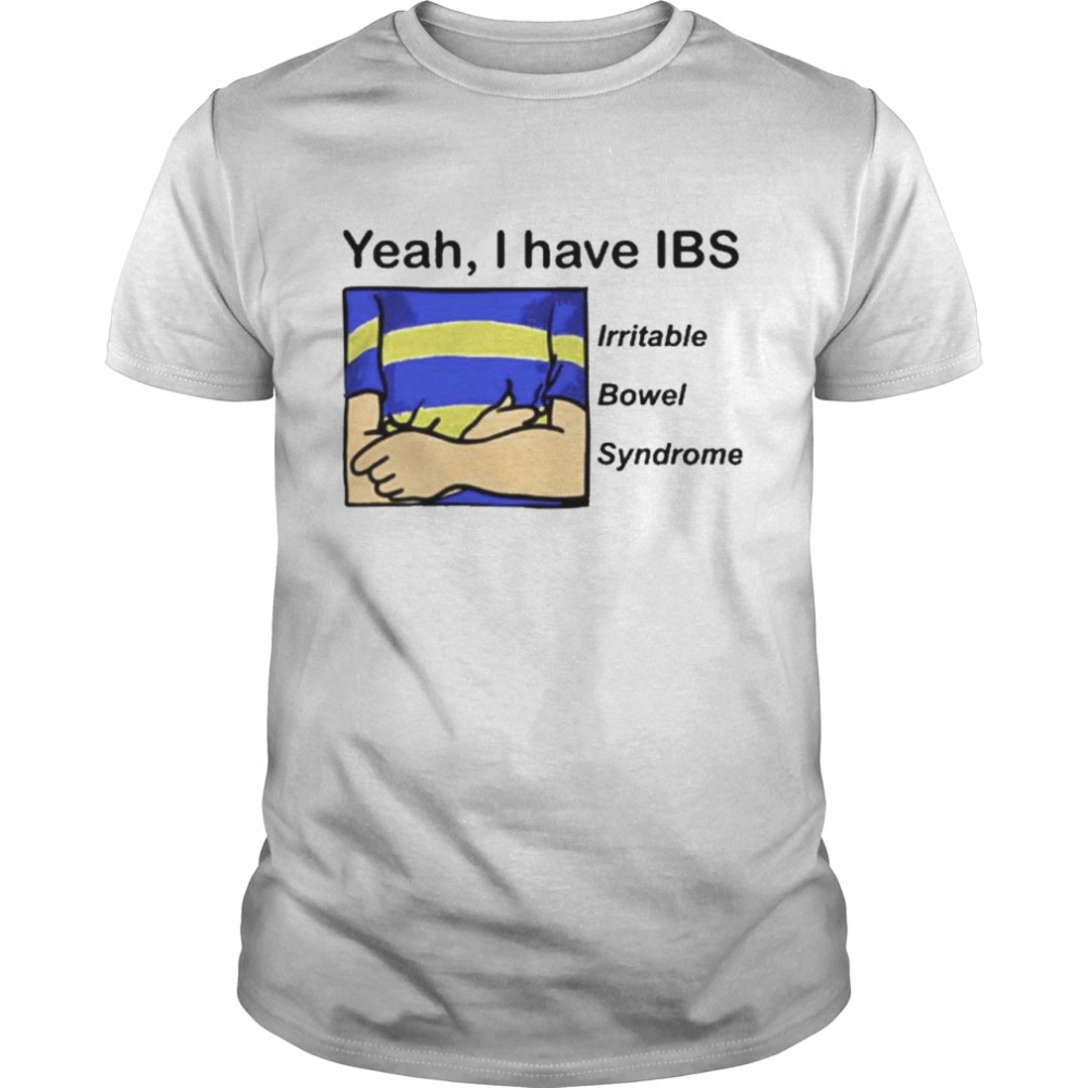 Yeah I Have Ibs Yeah I Have Ibs Irritable Bowel Syndrome  Classic Men's T-shirt
