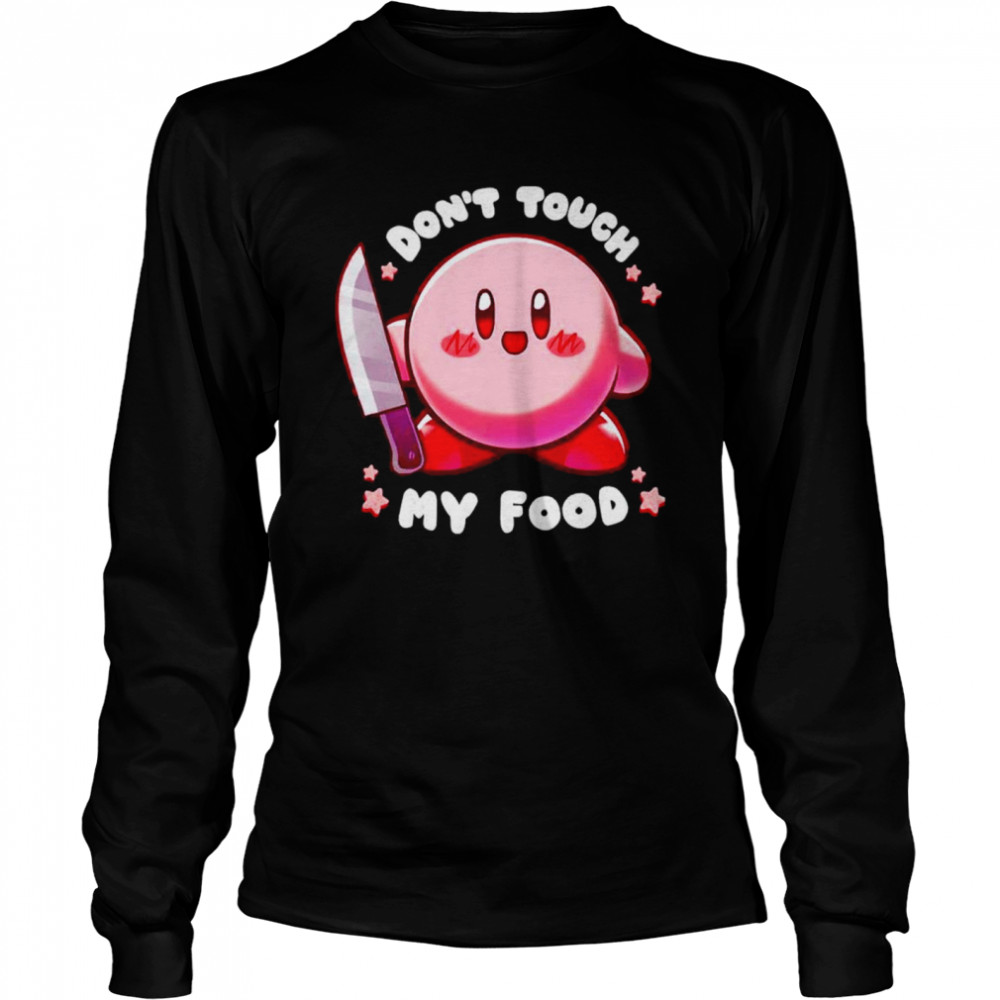 Don’t touch my food shirt Long Sleeved T-shirt