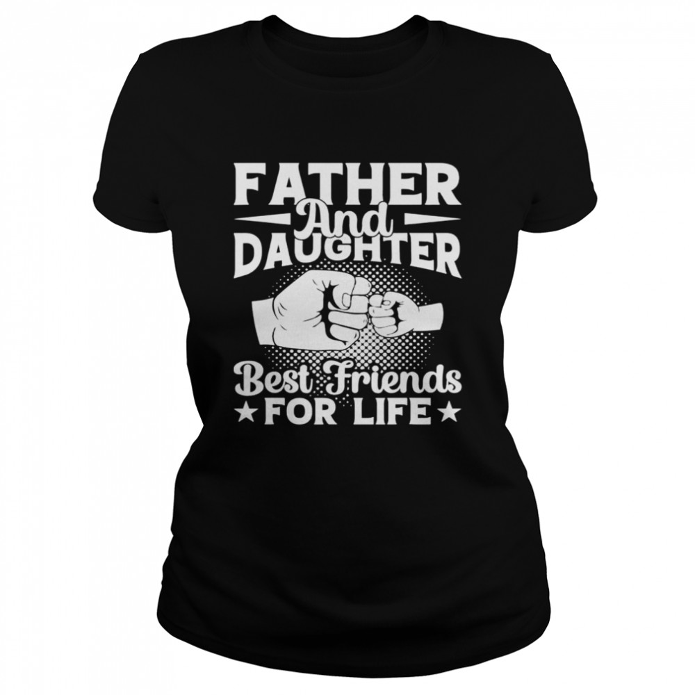 Father and daughter best friend for life shirt Classic Women's T-shirt
