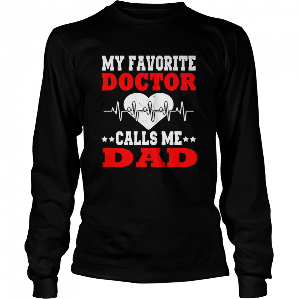 Father’s day my favorite doctor calls me dad papa shirt Long Sleeved T-shirt