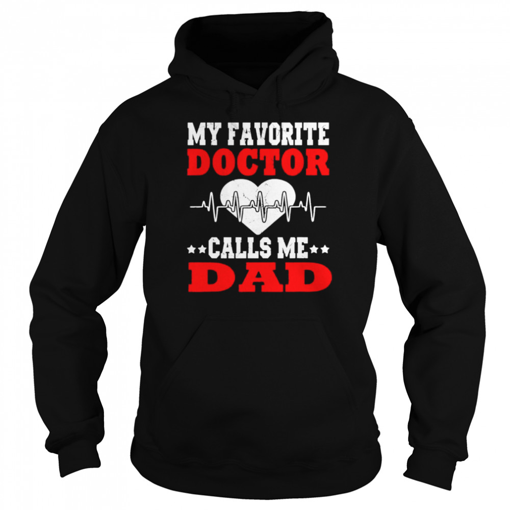 Father’s day my favorite doctor calls me dad papa shirt Unisex Hoodie