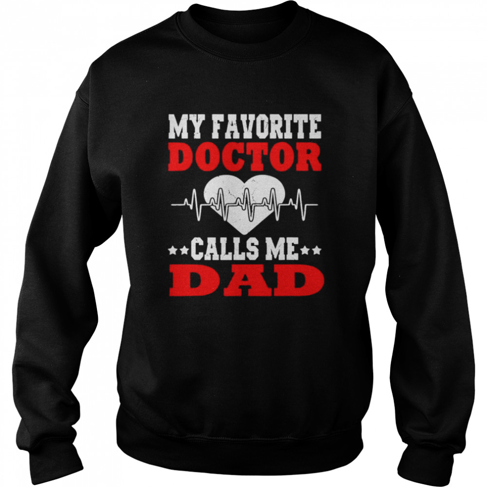 Father’s day my favorite doctor calls me dad papa shirt Unisex Sweatshirt