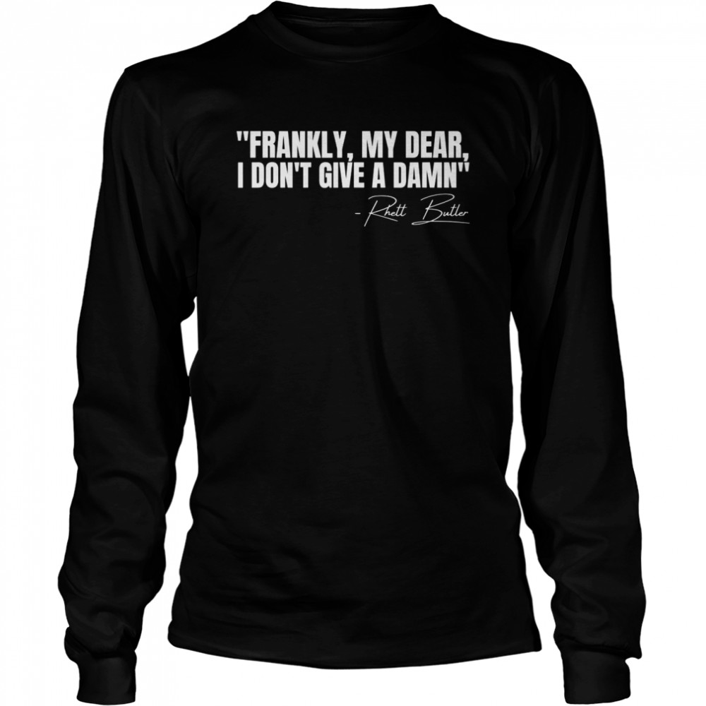 Frankly My Dear I Don’t Give a Damn Film Quote  Long Sleeved T-shirt