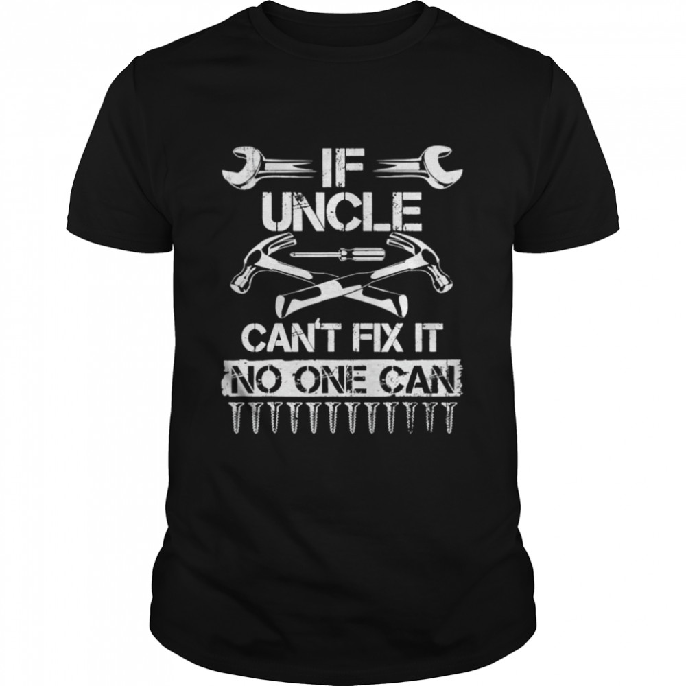 If uncle can’t fix it no one can uncle fathers day 2022 shirt Classic Men's T-shirt