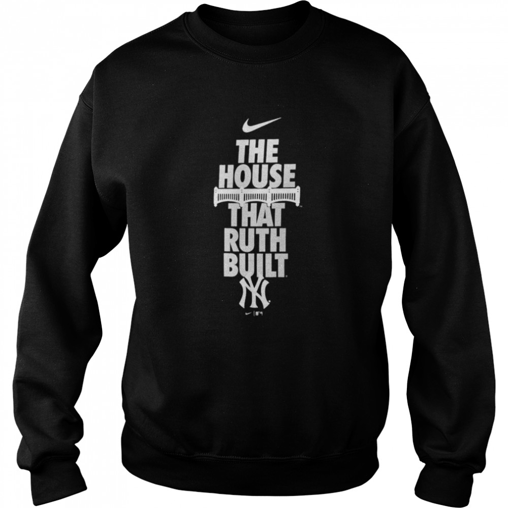 New York Yankees Nike The House That Ruth Built shirt Unisex Sweatshirt