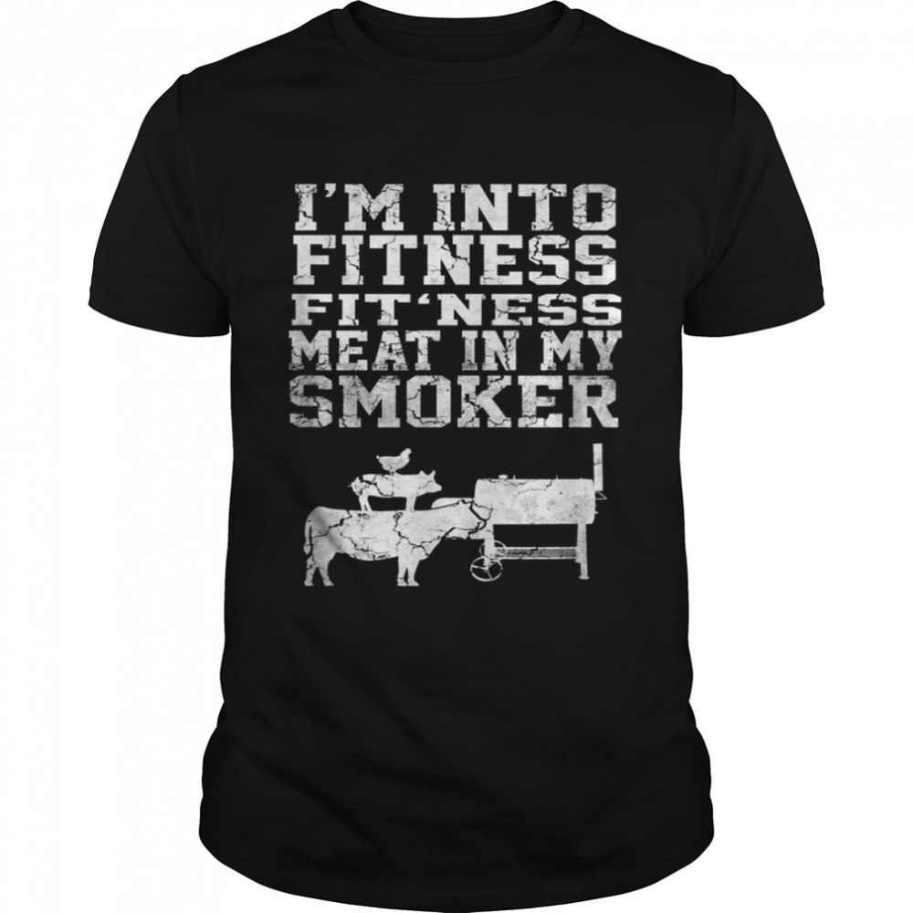 I’m Into Fitness Fit’ness Meat In My Smoker Shirt