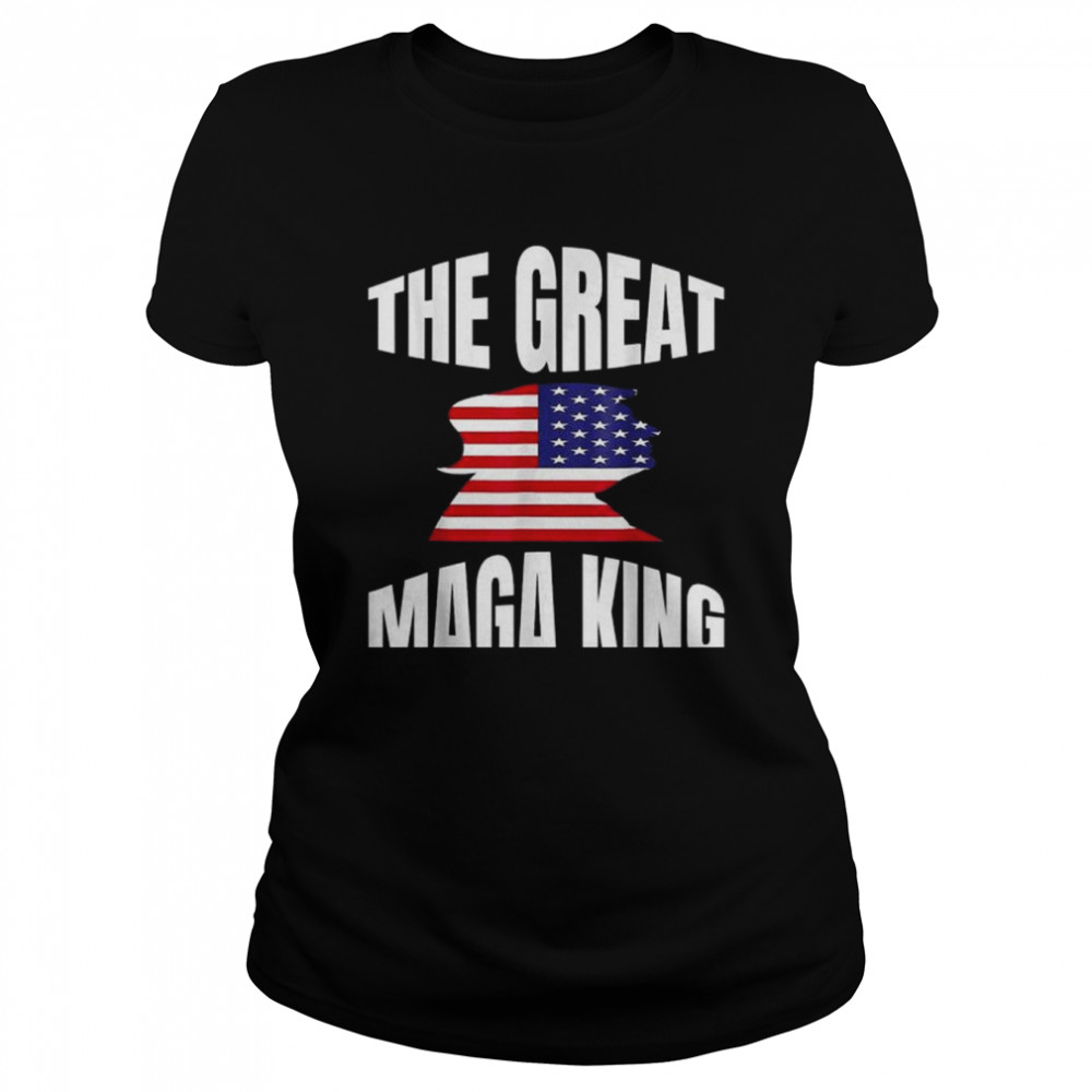 The great maga king patriotic Donald Trump shirt Classic Women's T-shirt