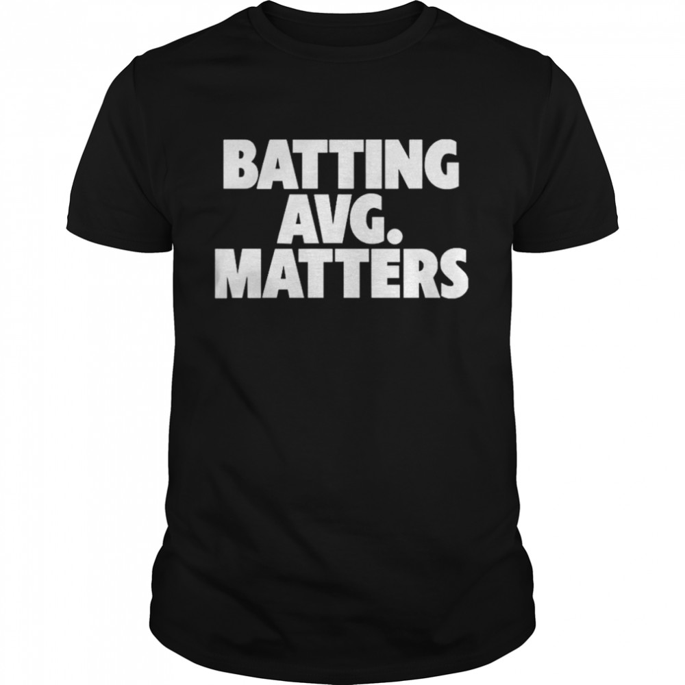 Batting Avg Matters T-Shirt