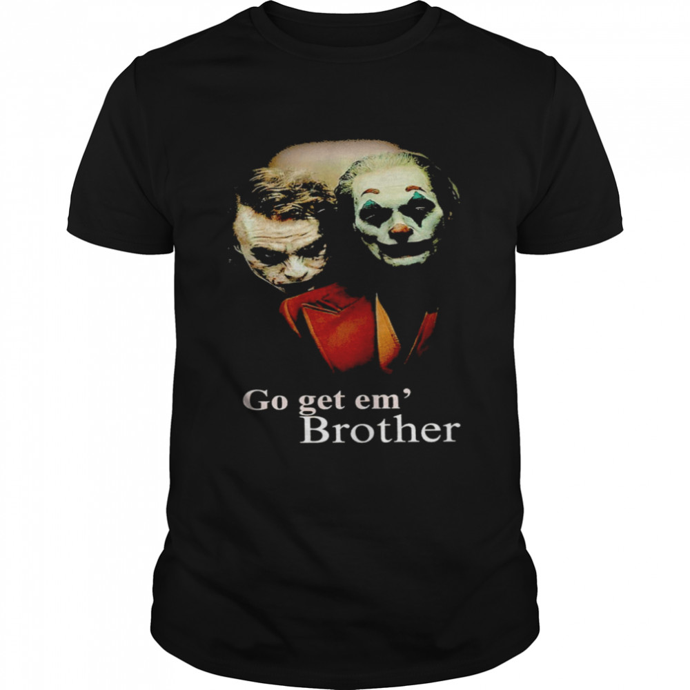 Go Get Em’ Brother Joker T-shirt