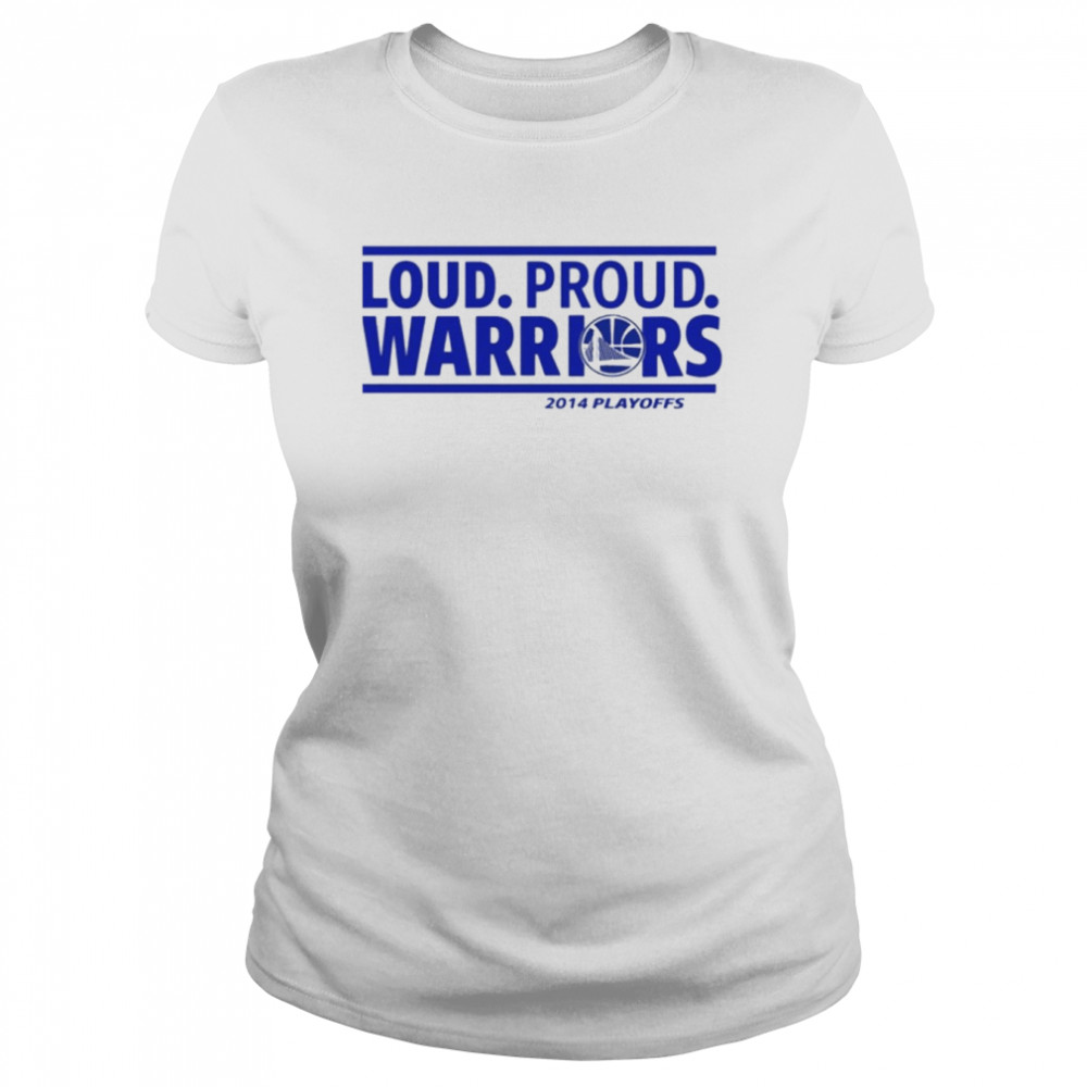 Loud Proud Warriors 2014 Playoffs  Classic Women's T-shirt