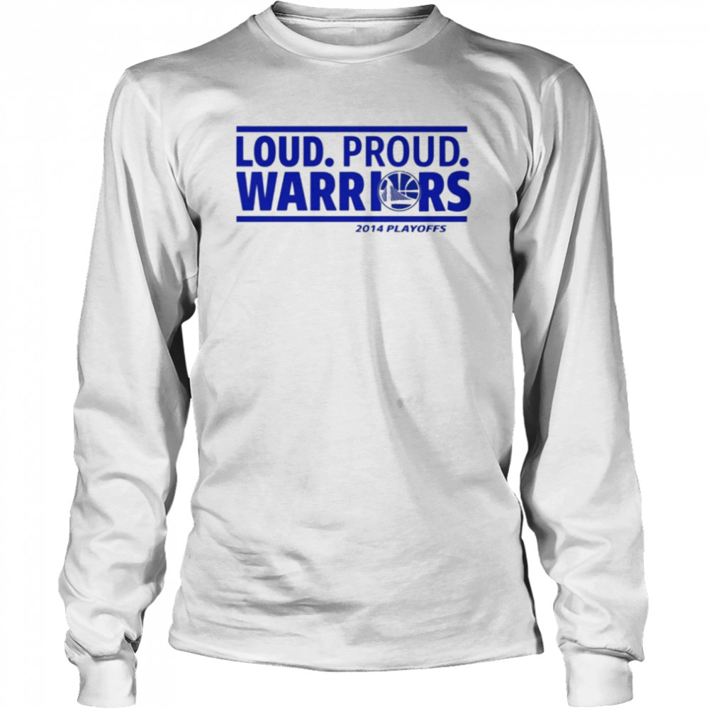 Loud Proud Warriors 2014 Playoffs  Long Sleeved T-shirt