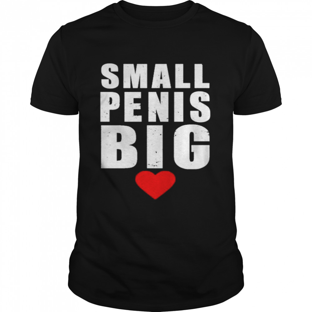 Small Penis Big T-Shirt