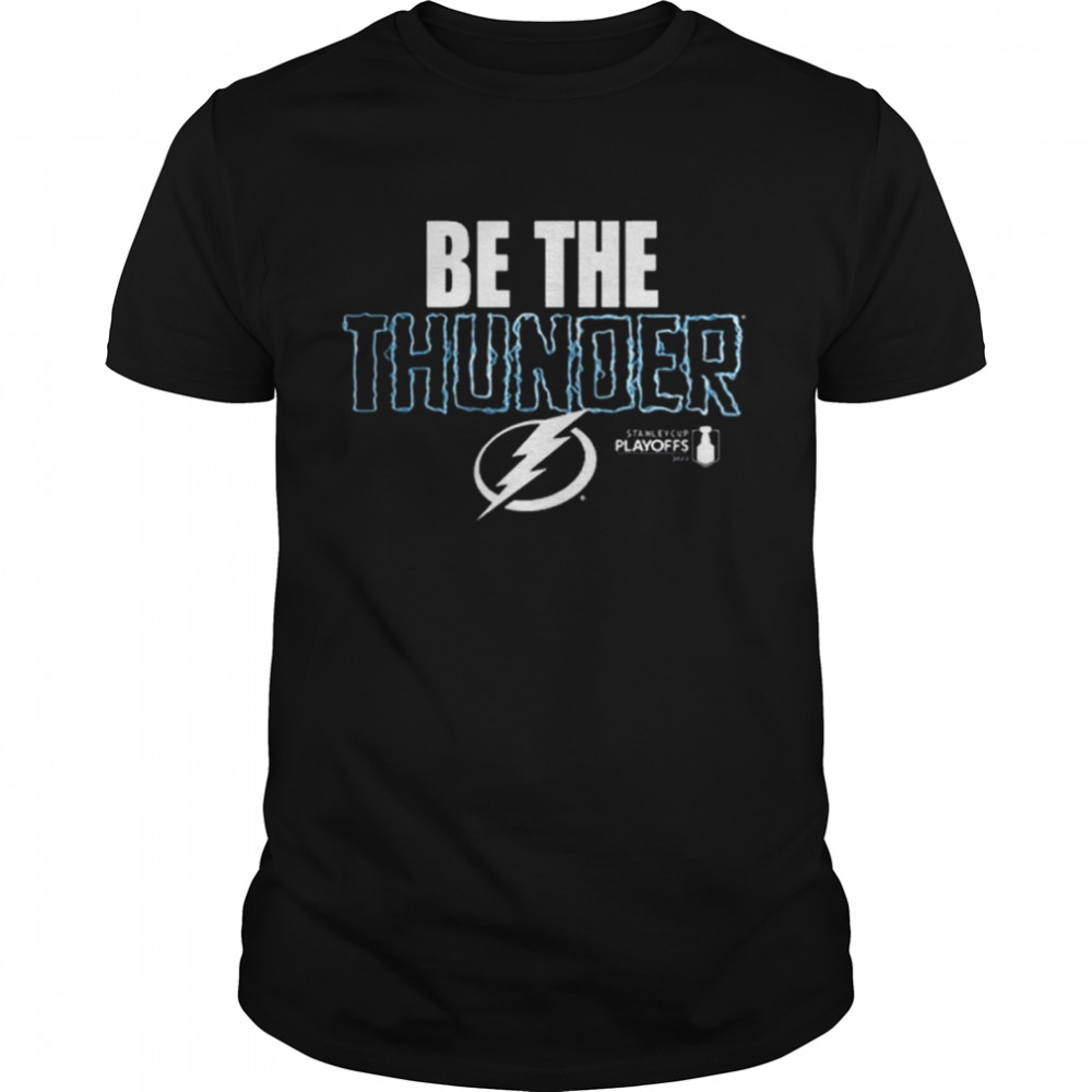 Tampa Bay Lightning 2022 Stanley Cup Playoffs Be The Thunder Shirt