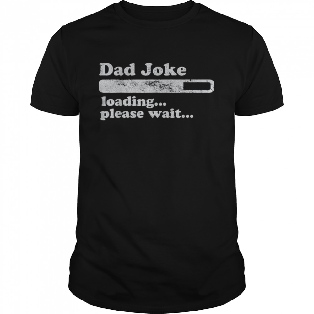 Dad joke loading please wait daddy father shirt Classic Men's T-shirt