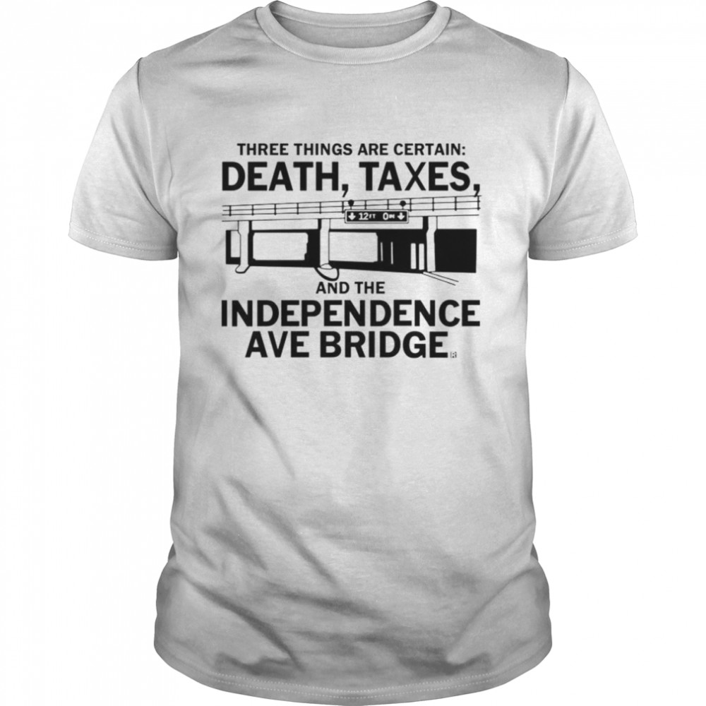 death Taxes and the independence ave bridge shirt