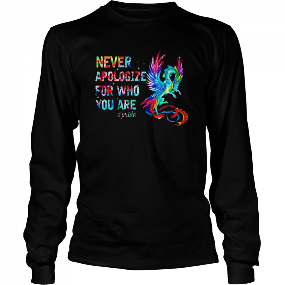 Dragon never apologize for who you are shirt Long Sleeved T-shirt