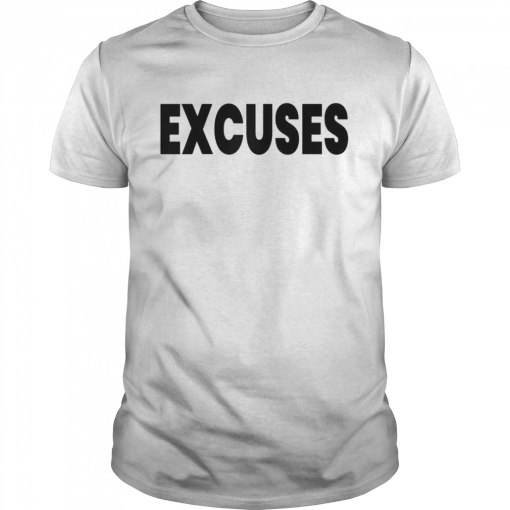 Excuses Shirt